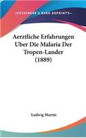 Aerztliche Erfahrungen Uber Die Malaria Der Tropen-Lander (1889)