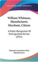 William Whitman, Manufacturer, Merchant, Citizen