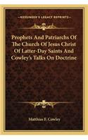 Prophets and Patriarchs of the Church of Jesus Christ of Latter-Day Saints and Cowley's Talks on Doctrine