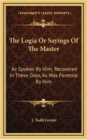 The Logia or Sayings of the Master
