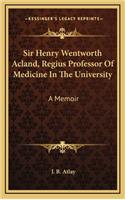 Sir Henry Wentworth Acland, Regius Professor of Medicine in the University