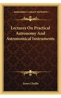Lectures on Practical Astronomy and Astronomical Instruments