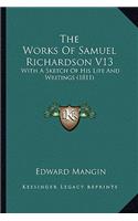 The Works Of Samuel Richardson V13: With A Sketch Of His Life And Writings (1811)(English)