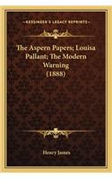 Aspern Papers; Louisa Pallant; The Modern Warning (1888)