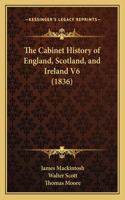 Cabinet History of England, Scotland, and Ireland V6 (1836)