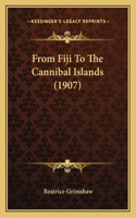 From Fiji To The Cannibal Islands (1907)