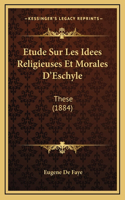 Etude Sur Les Idees Religieuses Et Morales D'Eschyle