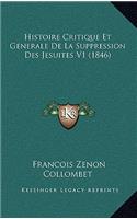Histoire Critique Et Generale De La Suppression Des Jesuites V1 (1846)