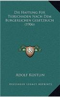 Die Haftung Fur Tierschaden Nach Dem Burgerlichen Gesetzbuch (1906)