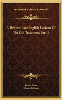 Hebrew And English Lexicon Of The Old Testament Part 1