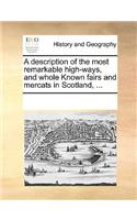 Description of the Most Remarkable High-Ways, and Whole Known Fairs and Mercats in Scotland, ...