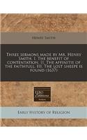 Three Sermons Made by Mr. Henry Smith. I. the Benefit of Contentation. II. the Affinitie of the Faithfull. III. the Lost Sheepe Is Found (1637)