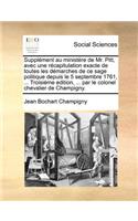 Supplément au ministère de Mr. Pitt, avec une récapitulation exacte de toutes les démarches de ce sage politique depuis le 5 septembre 1761, ... Troisiéme edition, ... par le colonel chevalier de Champigny.