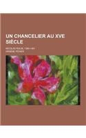 Un Chancelier Au Xve Siecle; Nicolas Rolin, 1380-1461: (French)