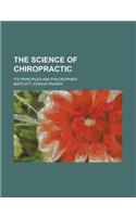 The Science of Chiropractic; Its Principles and Philosophies