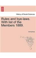 Rules and Bye-Laws. with List of the Members 1889.: (English)