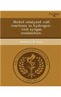 Nickel Catalyzed Wall Reactions in Hydrogen-Rich Syngas Combustion