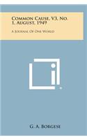 Common Cause, V3, No. 1, August, 1949: A Journal of One World