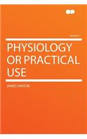 Physiology or Practical Use Volume 1