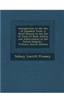 Introduction to the Use of Standard Tests: A Brief Manual in the Use of Tests of Both Ability and Achievement in the School Subjects