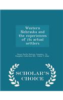 Western Nebraska and the Experiences of Its Actual Settlers - Scholar's Choice Edition