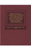 Elements of Geometry: Containing the First Six Books of Euclid, with a Supplement on the Quadrature of the Circle, and the Geometry of Solids: To Which Are Added, Elements of Plane and Spherical Geometry