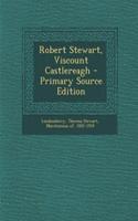 Robert Stewart, Viscount Castlereagh - Primary Source Edition