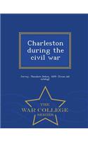 Charleston During the Civil War - War College Series