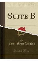 Suite B (Classic Reprint)