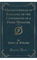Mephistophiles in England, or the Confessions of a Prime Minister, Vol. 2 of 2 (Classic Reprint)