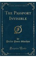 The Passport Invisible (Classic Reprint)