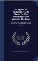 An Appeal To Philosophers, By Name, On The Demonstration Of Vision In The Brain