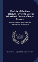 The Life of the Great Preacher, Reverend George Whitefield, Prince of Pulpit Orators