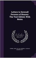 Letters to Severall Persons of Honour. the Text Edited, with Notes
