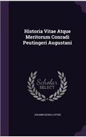 Historia Vitae Atque Meritorum Conradi Peutingeri Augustani