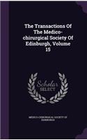 The Transactions of the Medico-Chirurgical Society of Edinburgh, Volume 15