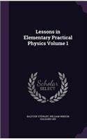 Lessons in Elementary Practical Physics Volume 1