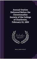 Annual Oration Delivered Before the Chrestomathic Society of the College of Charleston, February 22, 1850