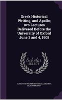 Greek Historical Writing, and Apollo; two Lectures Delivered Before the University of Oxford June 3 and 4, 1908