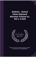 Bulletin - United States National Museum Volume No. 100 V. 8 1929