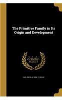 The Primitive Family in Its Origin and Development