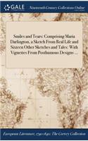 Smiles and Tears: Comprising Maria Darlington, a Sketch from Real Life and Sixteen Other Sketches and Tales: With Vignettes from Posthumous Designs ...