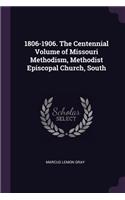 1806-1906. the Centennial Volume of Missouri Methodism, Methodist Episcopal Church, South