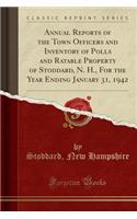 Annual Reports of the Town Officers and Inventory of Polls and Ratable Property of Stoddard, N. H., For the Year Ending January 31, 1942 (Classic Reprint)