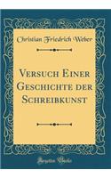 Versuch Einer Geschichte Der Schreibkunst (Classic Reprint)