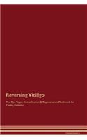 Reversing Vitiligo The Raw Vegan Detoxification & Regeneration Workbook for Curing Patients