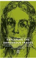 Exploring The Dangerous Trades - The Autobiography Of Alice Hamilton, M.D.