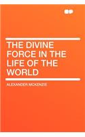 The Divine Force in the Life of the World: (English)