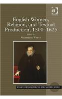 English Women, Religion, and Textual Production, 1500-1625
