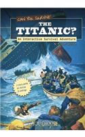 You Choose Survival Can You Survive the Titanic? an Interactive Survival Adventure: An Interactive Survival Adventure(You Choose: Survival)